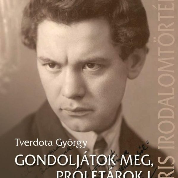 GONDOLJÁTOK MEG, PROLETÁROK I. - AZ IFJÚ JÓZSEF ATTILA