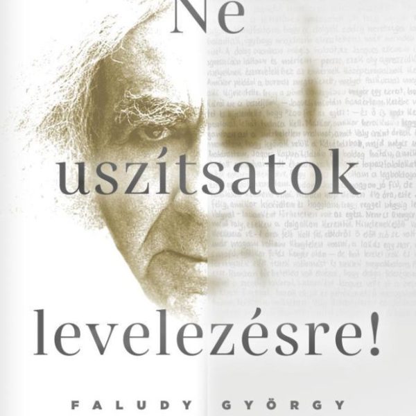 NE USZÍTSATOK LEVELEZÉSRE! - FALUDY GYÖRGY HAGYATÉKÁBÓL