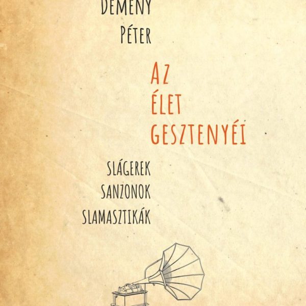 AZ ÉLET GESZTENYÉI (SLÁGEREK, SANZONOK, SLAMASZTIKÁK)
