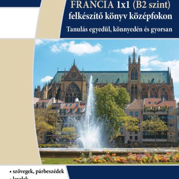 FRANCIA 1X1 - B2 SZINT (FELKÉSZÍTÓ KÖNYV KÖZÉPFOKON)