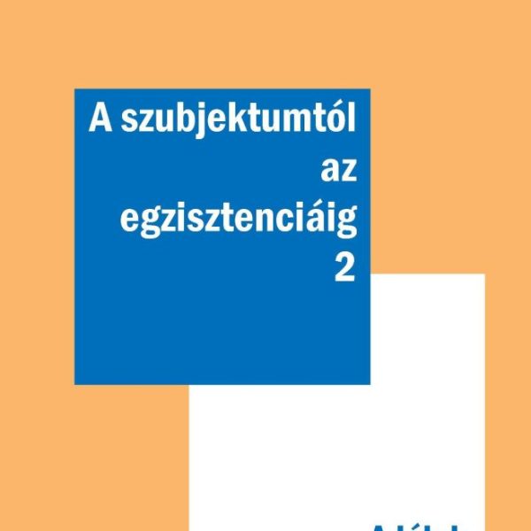 A SZUBJEKTUMTÓL AZ EGZISZTENCIÁIG 2. - A LÉLEK