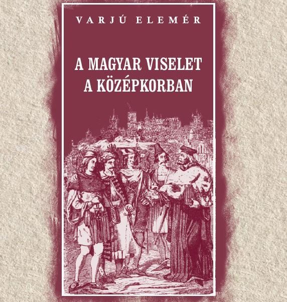 A MAGYAR VISELET A KÖZÉPKORBAN