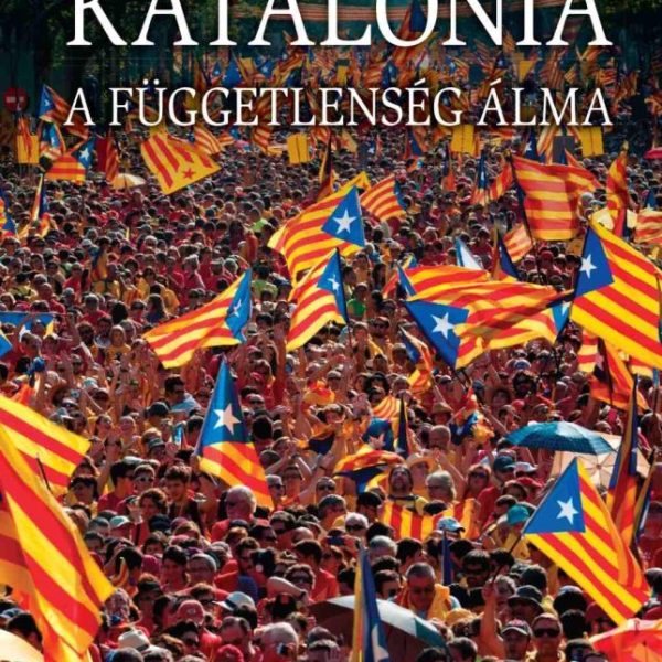 KATALÓNIA - A FÜGGETLENSÉG ÁLMA