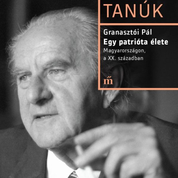 EGY PATRIÓTA ÉLETE - MAGYARORSZÁGON, A XX. SZÁZADBAN - TÉNYEK ÉS TANÚK
