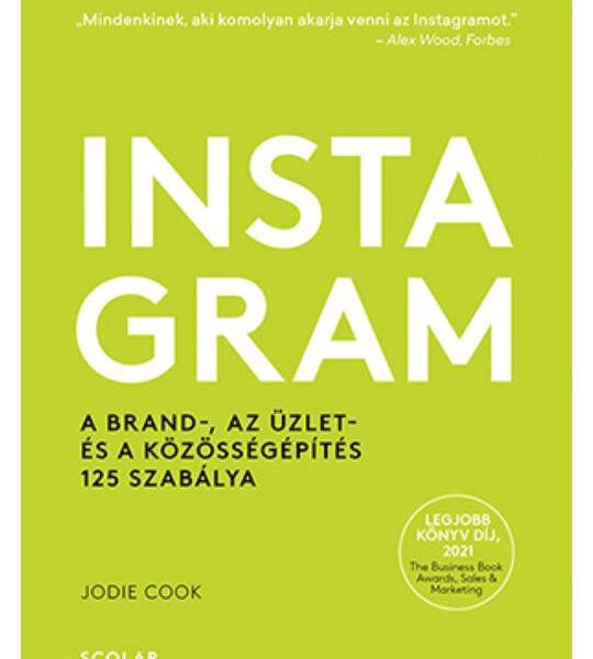 INSTAGRAM - A BRAND-, AZ ÜZLET- ÉS A KÖZÖSSÉGÉPÍTÉS 125 SZABÁLYA
