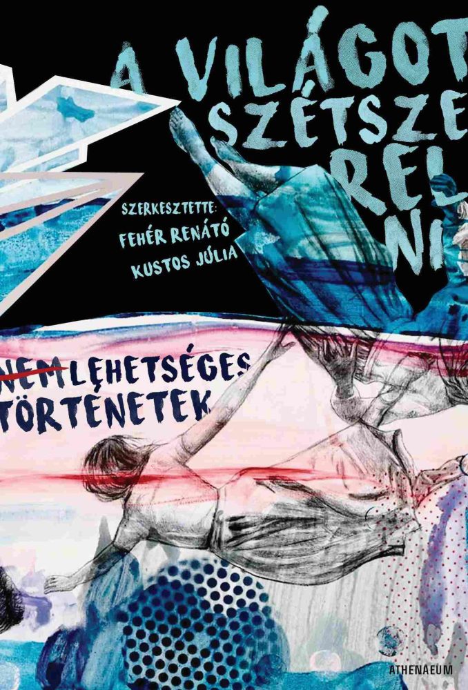 A VILÁGOT SZÉTSZERELNI - NEM LEHETSÉGES TÖRTÉNETEK
