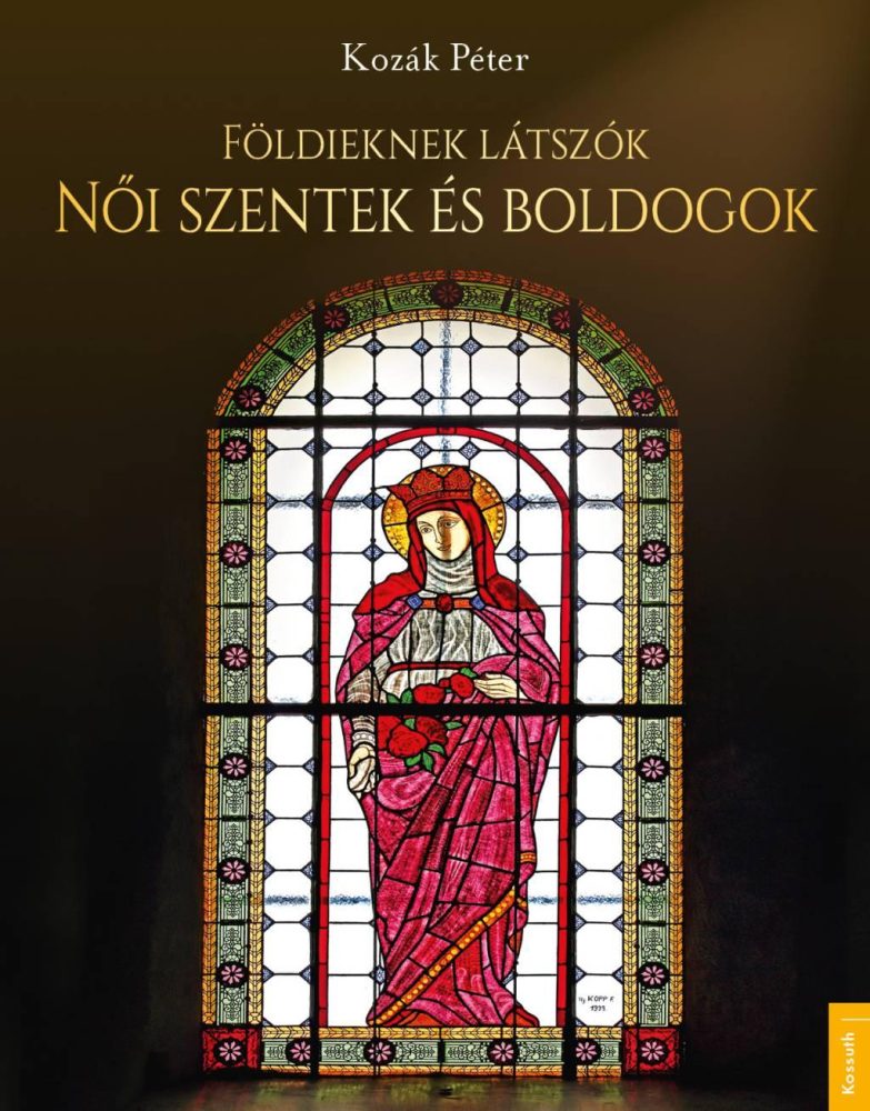 FÖLDIEKNEK LÁTSZÓK - NŐI SZENTEK ÉS BOLDOGOK