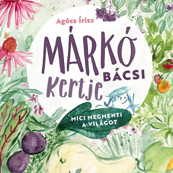 MÁRKÓ BÁCSI KERTJE - MICI MEGMENTI A VILÁGOT