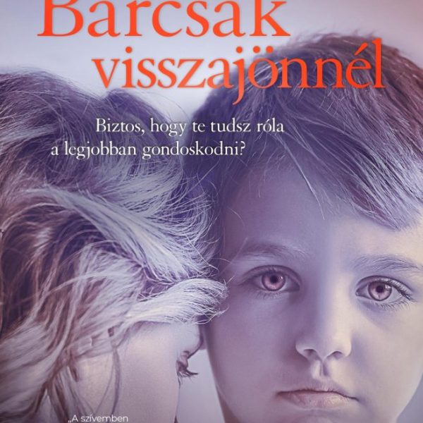 BÁRCSAK VISSZAJÖNNÉL