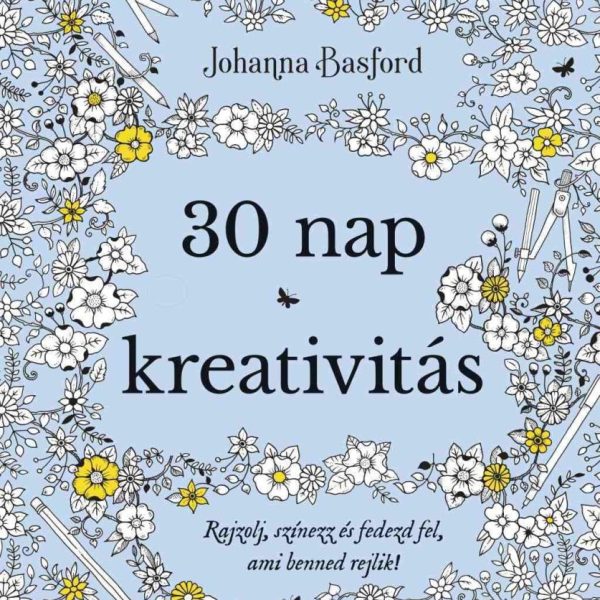 30 NAP KREATIVITÁS - RAJZOLJ, SZÍNEZZ ÉS FEDEZD FEL, AMI BENNED REJLIK!