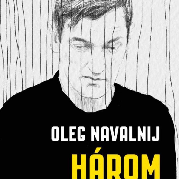 HÁROM ÉS FÉL - ALEKSZEJ NAVALNIJ ÖCCSÉNEK BÖRTÖNNAPLÓJA