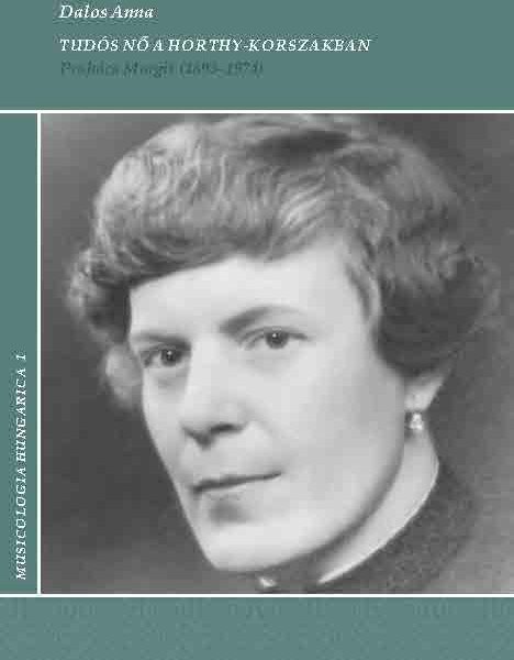 TUDÓS NŐ A HORTHY-KORSZAKBAN - PRAHÁCS MARGIT (1893-1974)