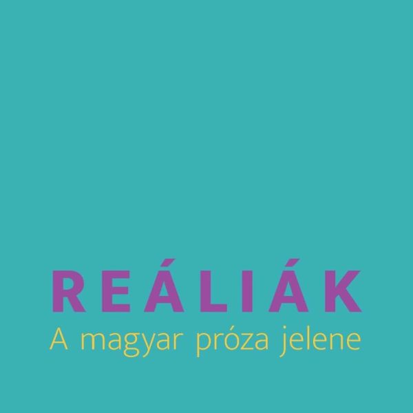 REÁLIÁK - A MAGYAR PRÓZA JELENE
