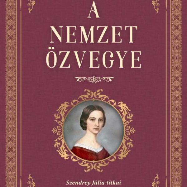 A NEMZET ÖZVEGYE - SZENDREY JÚLIA TITKAI