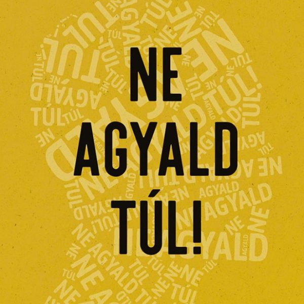 NE AGYALD TÚL!