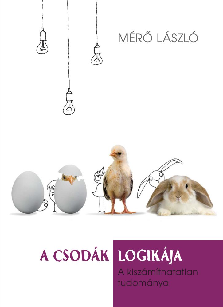 A CSODÁK LOGIKÁJA - A KISZÁMÍTHATATLAN TUDOMÁNYA (FŰZÖTT)