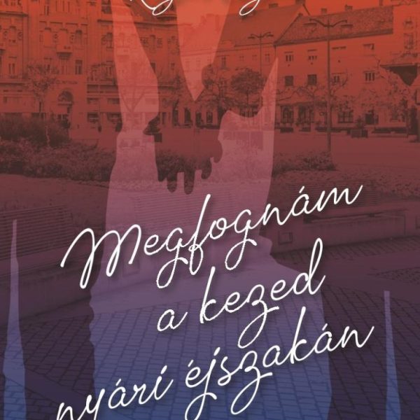 MEGFOGNÁM A KEZED NYÁRI ÉJSZAKÁN