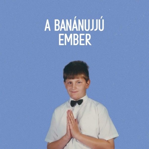 A BANÁNUJJÚ EMBER