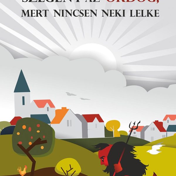 SZEGÉNY AZ ÖRDÖG, MERT NINCSEN NEKI LELKE