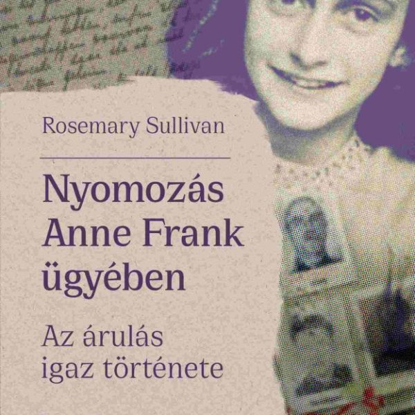 NYOMOZÁS ANNE FRANK ÜGYÉBEN - AZ ÁRULÁS IGAZ TÖRTÉNETE