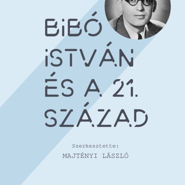 BIBÓ ISTVÁN ÉS A 21. SZÁZAD