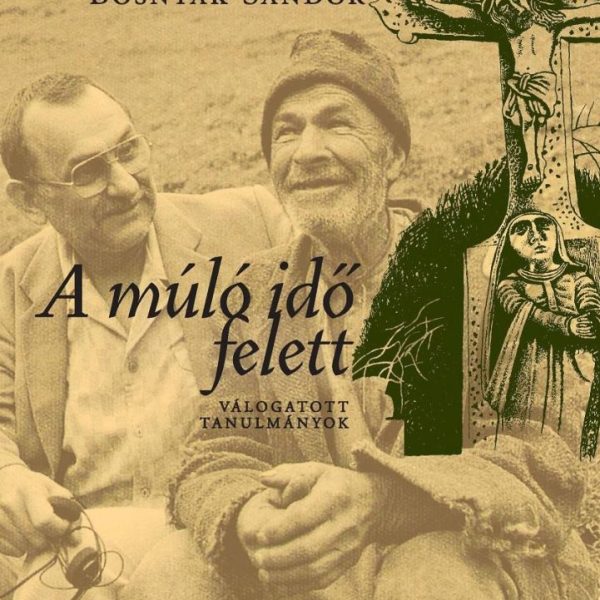 A MÚLÓ IDŐ FELETT - VÁLOGATOTT TANULMÁNYOK
