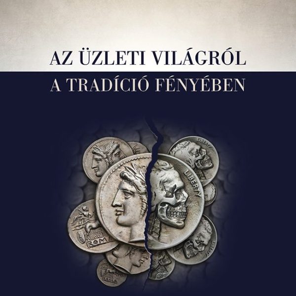 AZ ÜZLETI VILÁGRÓL A TRADÍCIÓ FÉNYÉBEN