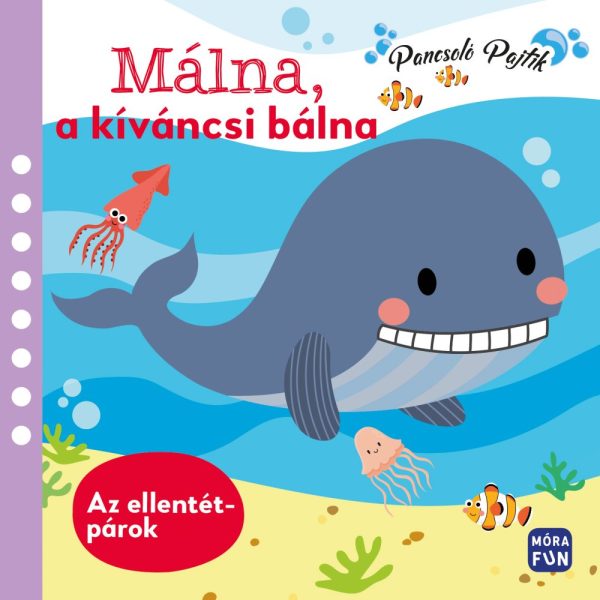 MÁLNA, A KÍVÁNCSI BÁLNA - ELLENTÉTPÁROK (PANCSOLÓ PAJTIK)