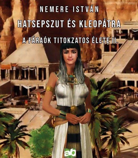 HATSEPSZUT ÉS KLEOPÁTRA - A FÁRAÓK TITOKZATOS ÉLETE II.