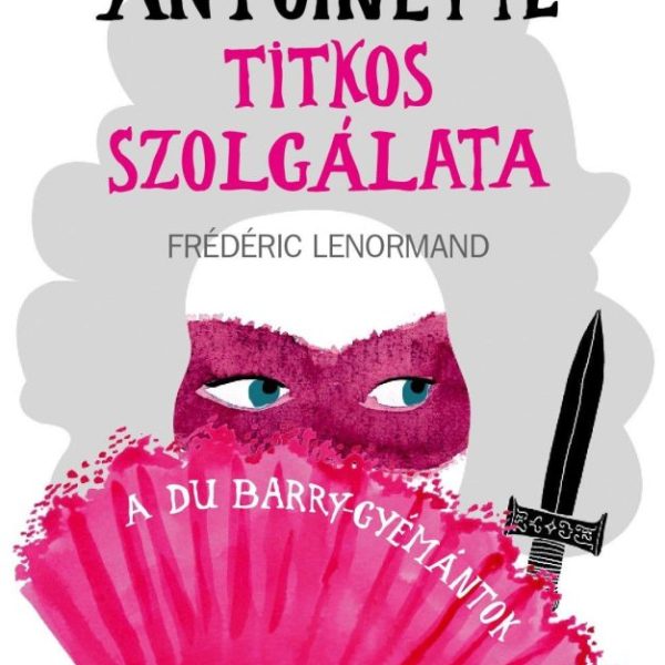 MARIE ANTOINETTE TITKOS SZOLGÁLATA - A DU BARRY-GYÉMÁNTOK
