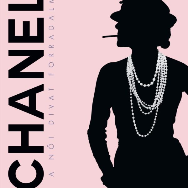 COCO CHANEL ÉS A NŐI DIVAT FORRADALMA