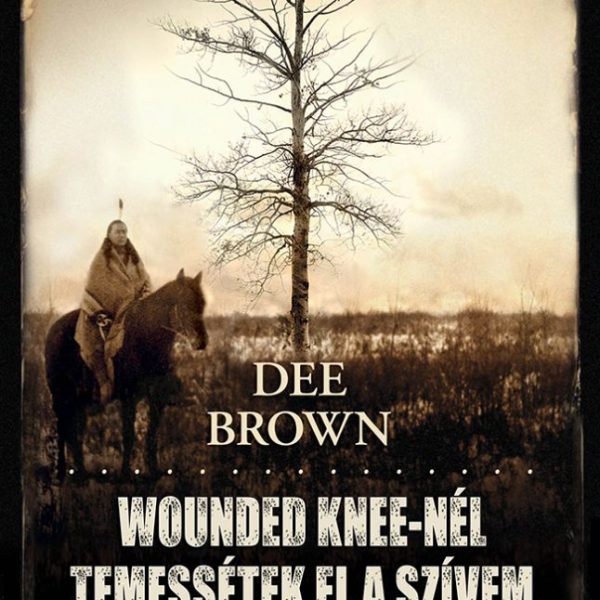 WOUNDED KNEE-NÉL TEMESSÉTEK EL A SZÍVEM