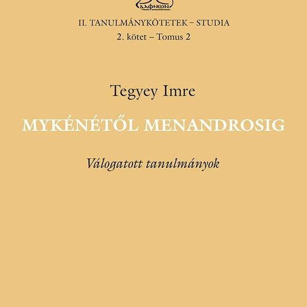 MYKÉNÉTŐL MENANDROSIG - VÁLOGATOTT TANULMÁNYOK