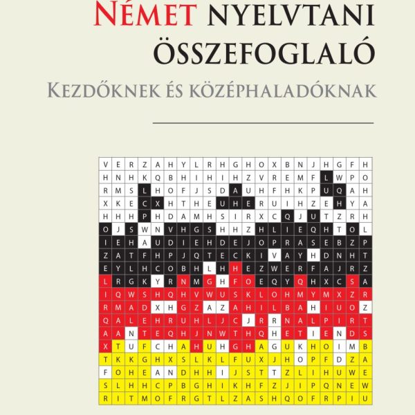 NÉMET NYELVTANI ÖSSZEFOGLALÓ - KEZDŐKNEK ÉS KÖZÉPHALADÓKNAK