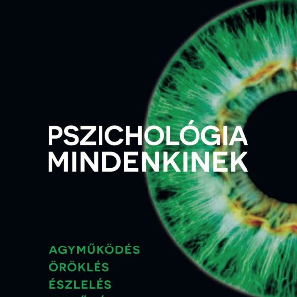 PSZICHOLÓGIA MINDENKINEK 1. - AGYMŰKÖDÉS-ÖRÖKLÉS-ÉSZLELÉS-FEJLŐDÉS