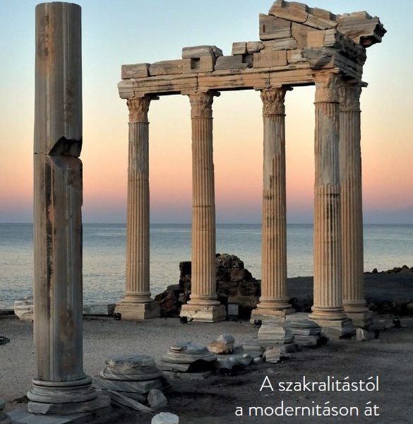 TÖRTÉNELMI HÁTTÉRKÉP - A SZAKRALITÁSTÓL A MODERNITÁSON ÁT A GLOBALITÁSIG