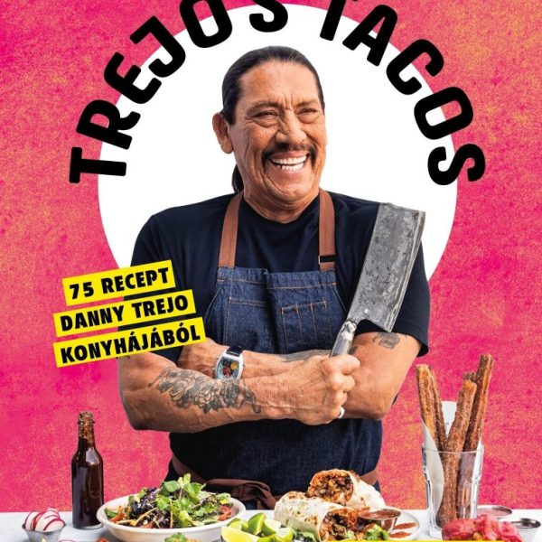 TREJO'S TACOS - 75 RECEPT DANNY TREJO KONYHÁJÁBÓL
