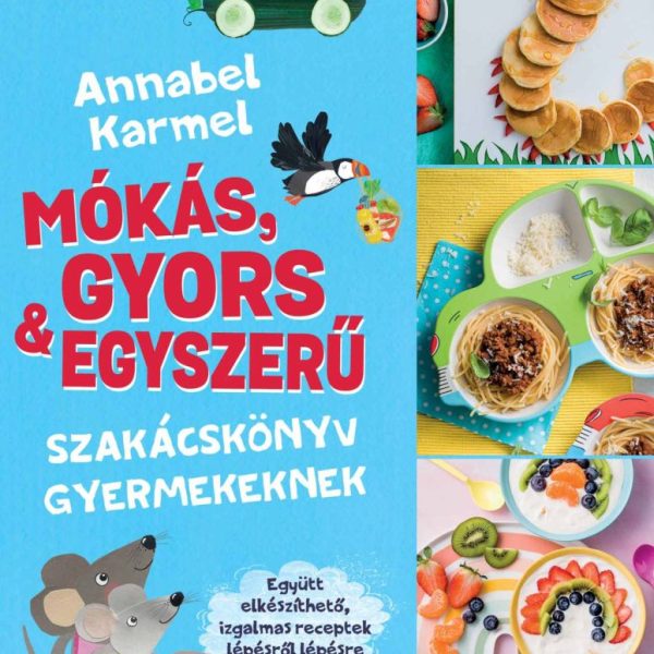 MÓKÁS, GYORS & EGYSZERŰ - SZAKÁCSKÖNYV GYERMEKEKNEK