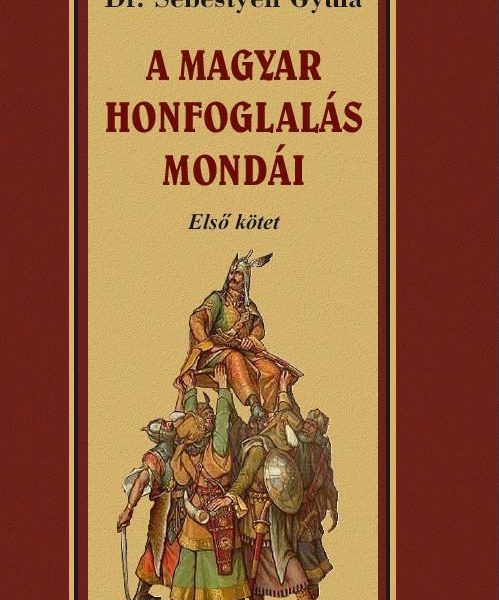 A MAGYAR HONFOGLALÁSA MONDÁI - ELSŐ KÖTET