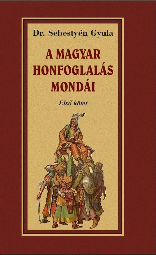 A MAGYAR HONFOGLALÁSA MONDÁI - ELSŐ KÖTET