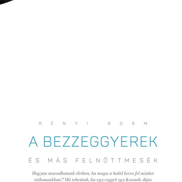 A BEZZEGGYEREK ÉS MÁS FELNŐTTMESÉK