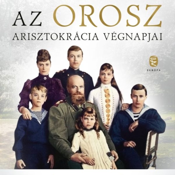 AZ OROSZ ARISZTOKRÁCIA VÉGNAPJAI (ÚJ, 2022)