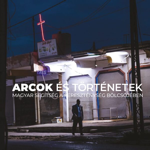 ARCOK ÉS TÖRTÉNETEK - MAGYAR SEGÍTSÉG A KERESZTÉNYSÉG BÖLCSŐJÉBEN