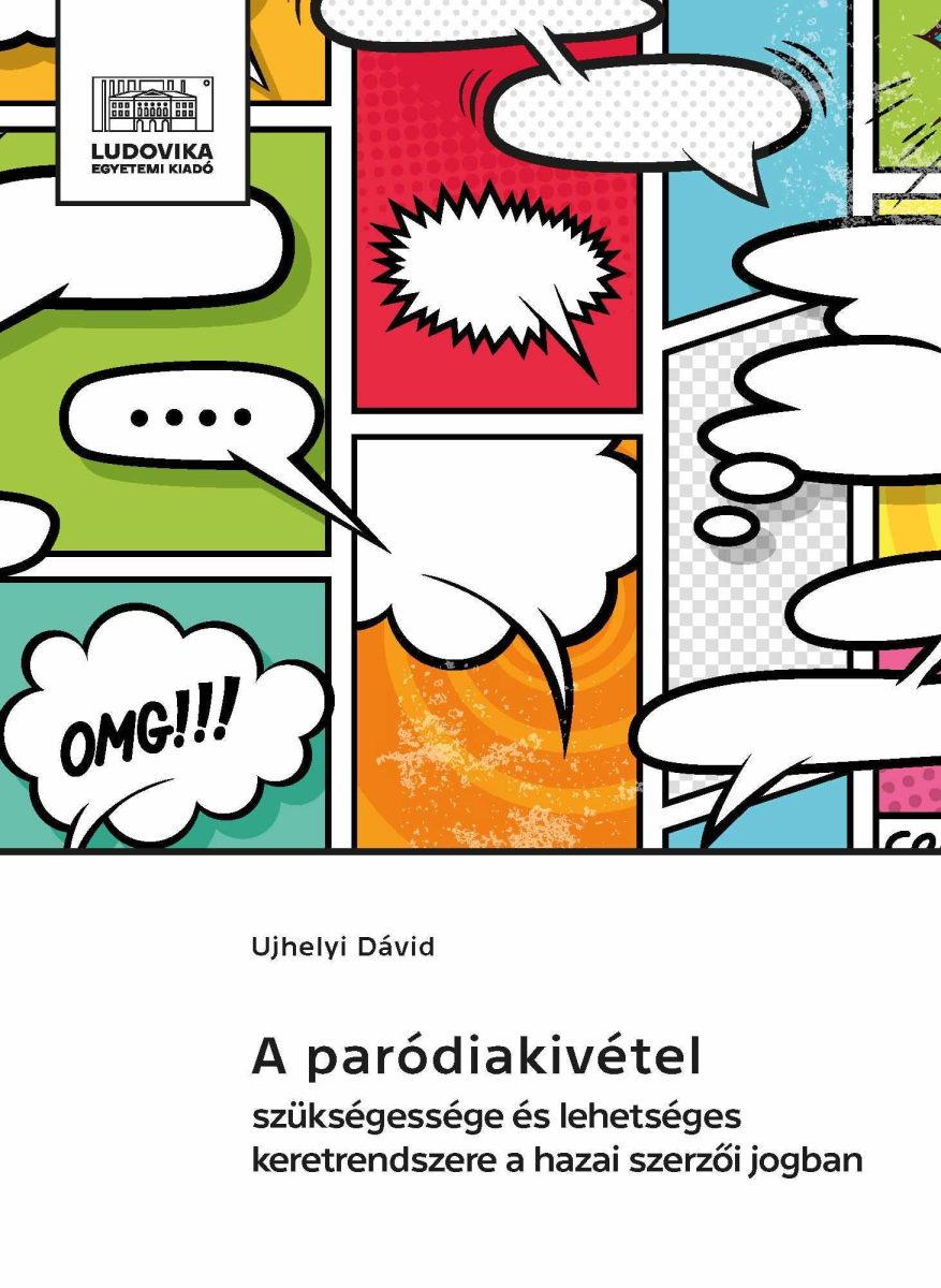 A PARÓDIAKIVÉTEL SZÜKSÉGESSÉGE ÉS LEHETSÉGES KERETRENDSZERE A HAZAI SZERZŐI JOGB