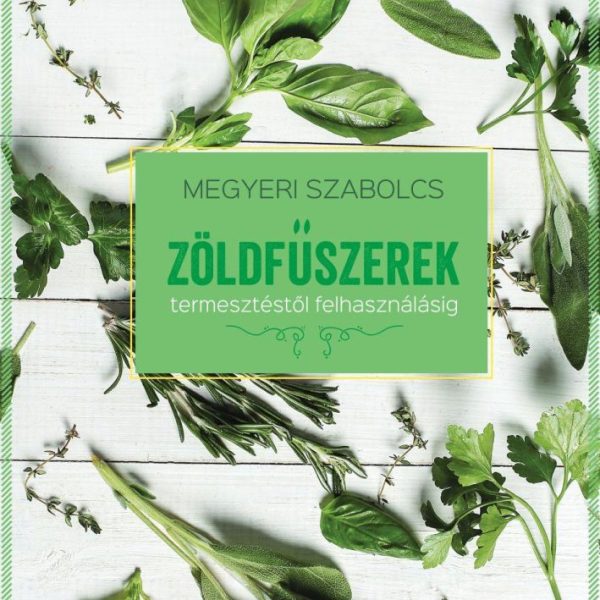 ZÖLDFŰSZEREK - TERMESZTÉSTŐL FELHASZNÁLÁSIG