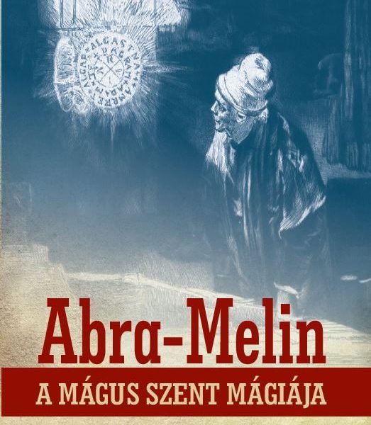 ABRA-MELIN A MÁGUS SZENT MÁGIÁJA