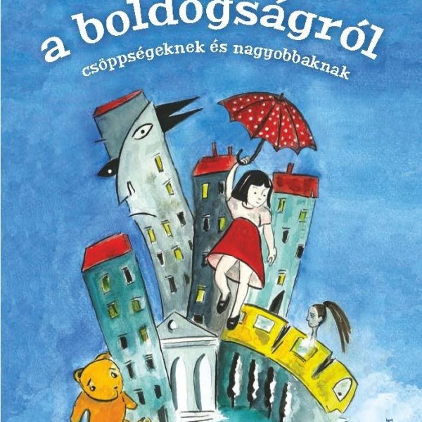 MESÉK A BOLDOGSÁGRÓL - CSÖPPSÉGEKNEK ÉS NAGYOBBAKNAK