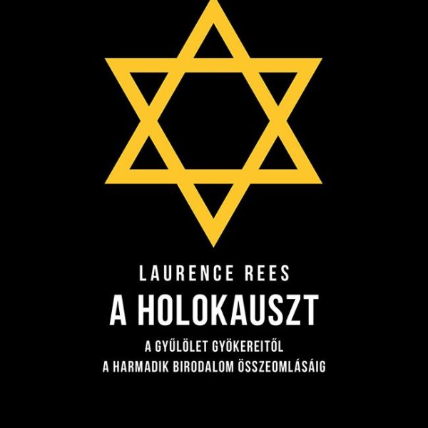 A HOLOKAUSZT - A GYŰLÖLET GYÖKEREITŐL A HARMADIK BIRODALOM ÖSSZEOMLÁSÁIG
