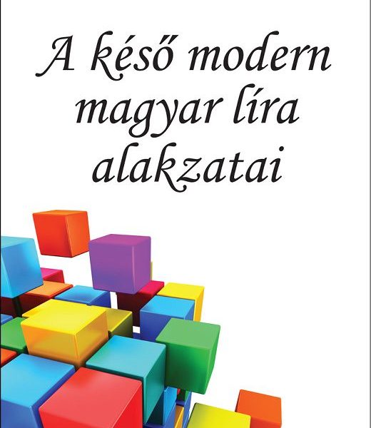A KÉSŐ MODERN MAGYAR LÍRA ALAKZATAI