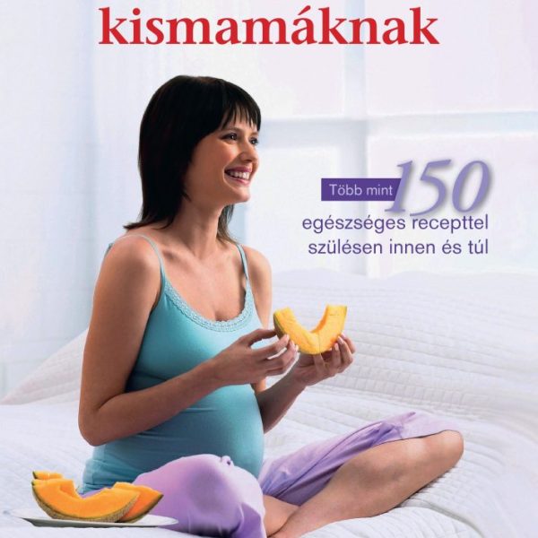 HELYES TÁPLÁLKOZÁS KISMAMÁKNAK